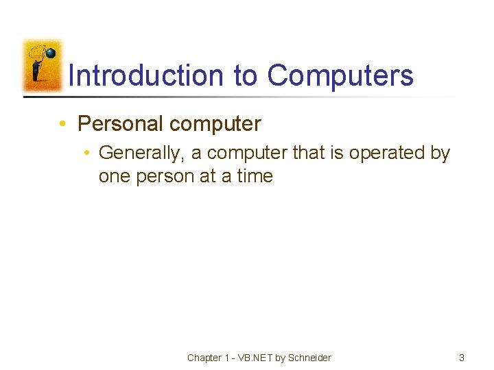 Introduction to Computers • Personal computer • Generally, a computer that is operated by
