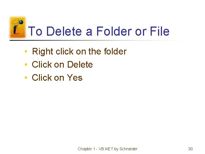 To Delete a Folder or File • Right click on the folder • Click