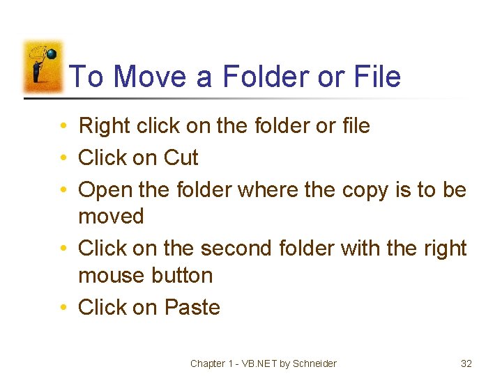 To Move a Folder or File • Right click on the folder or file