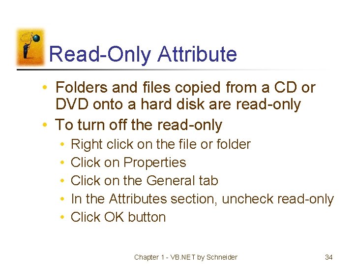 Read-Only Attribute • Folders and files copied from a CD or DVD onto a
