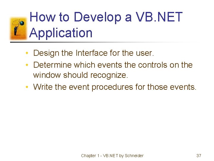 How to Develop a VB. NET Application • Design the Interface for the user.