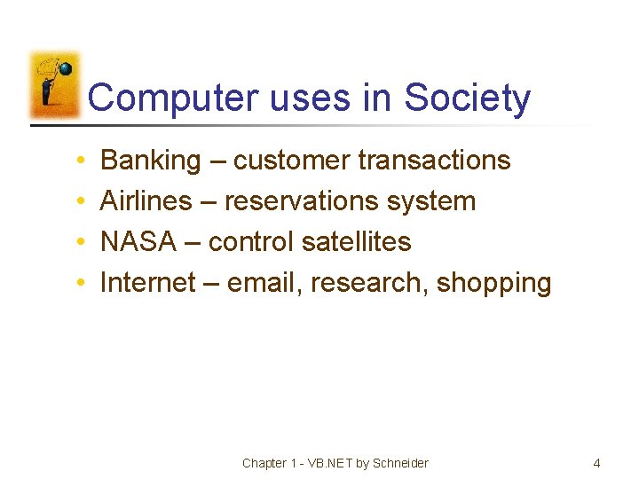 Computer uses in Society • • Banking – customer transactions Airlines – reservations system