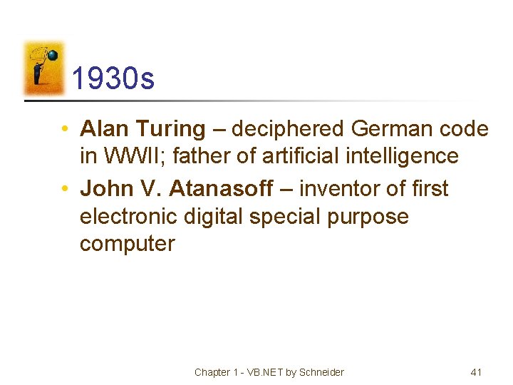 1930 s • Alan Turing – deciphered German code in WWII; father of artificial