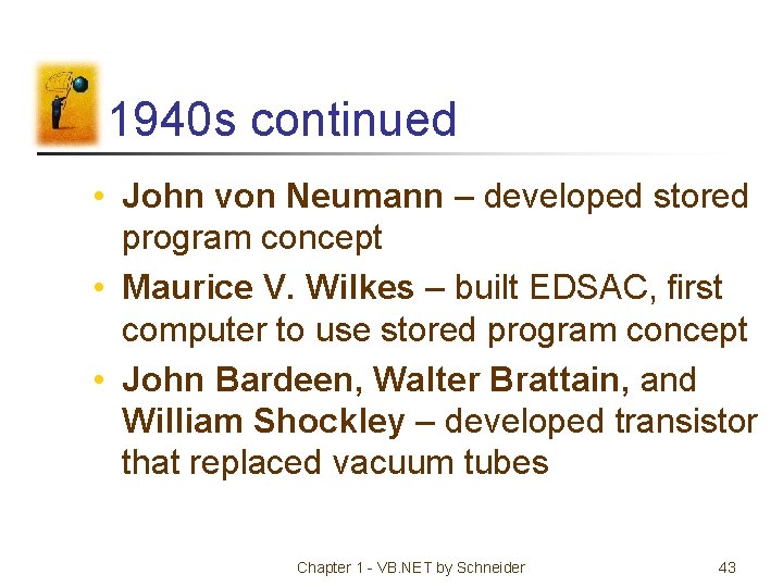 1940 s continued • John von Neumann – developed stored program concept • Maurice