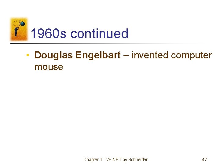 1960 s continued • Douglas Engelbart – invented computer mouse Chapter 1 - VB.