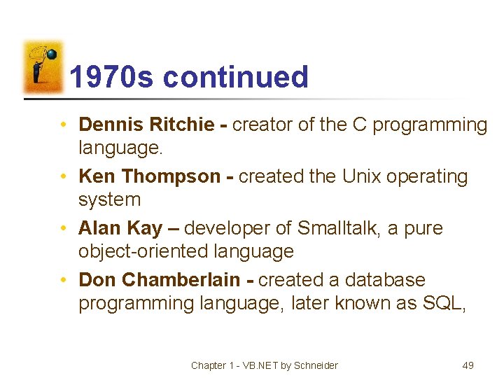 1970 s continued • Dennis Ritchie - creator of the C programming language. •