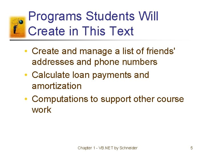 Programs Students Will Create in This Text • Create and manage a list of