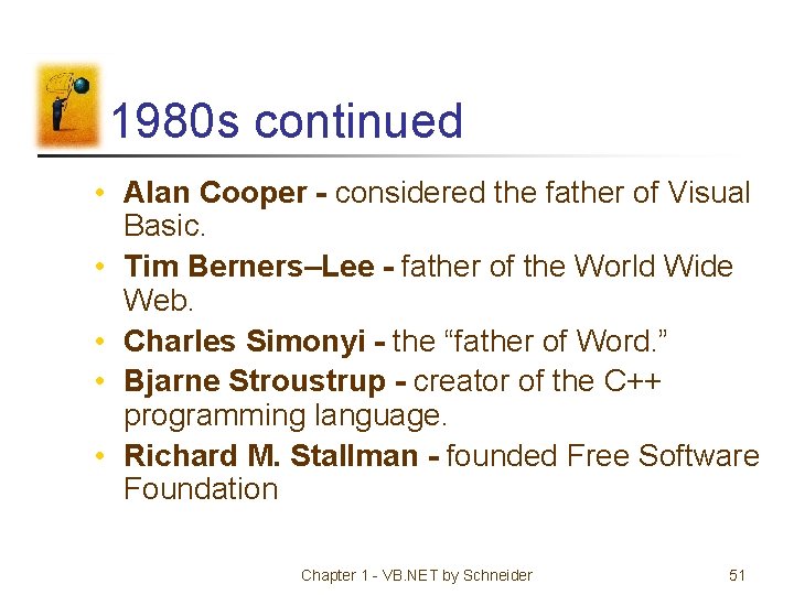 1980 s continued • Alan Cooper - considered the father of Visual Basic. •