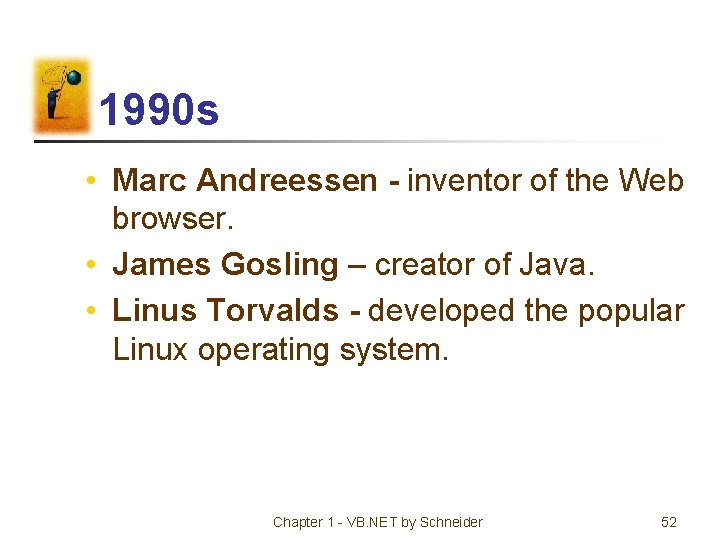 1990 s • Marc Andreessen - inventor of the Web browser. • James Gosling