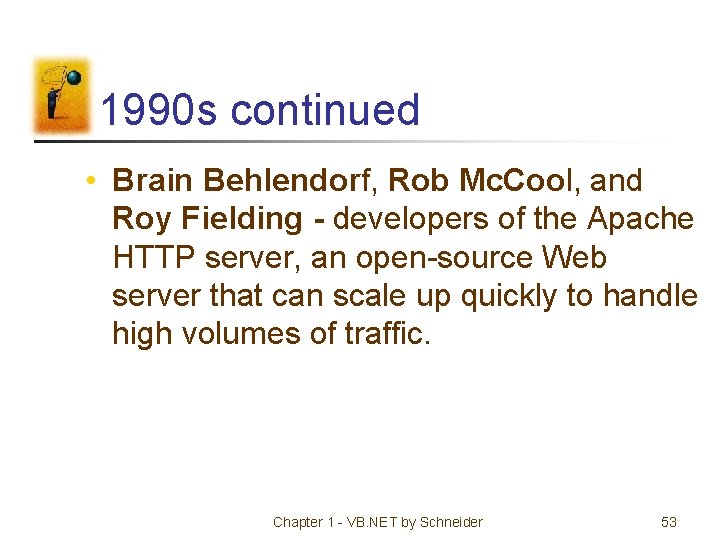 1990 s continued • Brain Behlendorf, Rob Mc. Cool, and Roy Fielding - developers