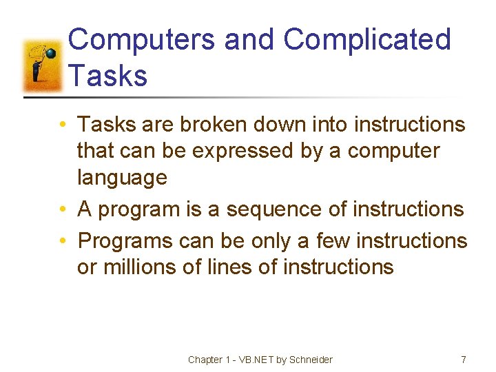 Computers and Complicated Tasks • Tasks are broken down into instructions that can be