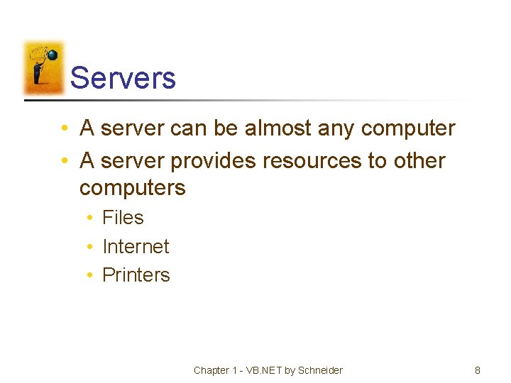 Servers • A server can be almost any computer • A server provides resources