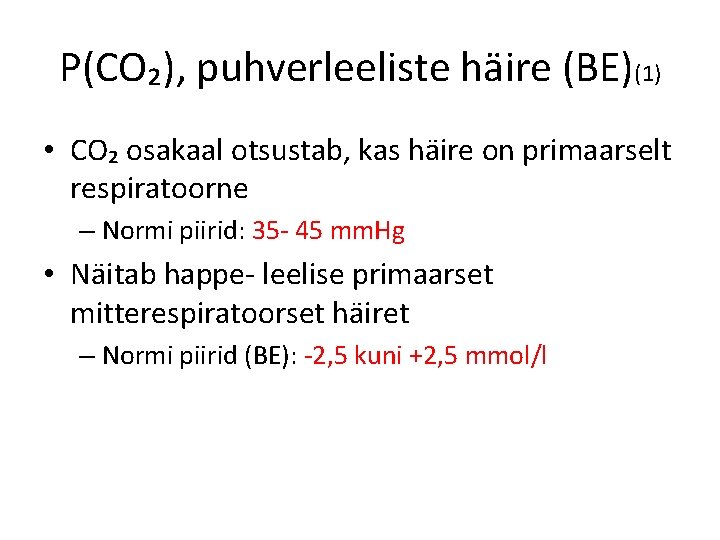 P(CO₂), puhverleeliste häire (BE)(1) • CO₂ osakaal otsustab, kas häire on primaarselt respiratoorne –