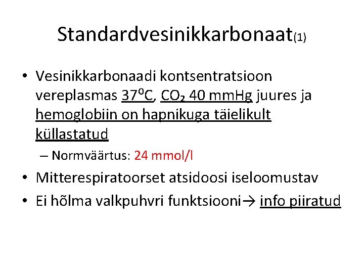 Standardvesinikkarbonaat(1) • Vesinikkarbonaadi kontsentratsioon vereplasmas 37⁰C, CO₂ 40 mm. Hg juures ja hemoglobiin on