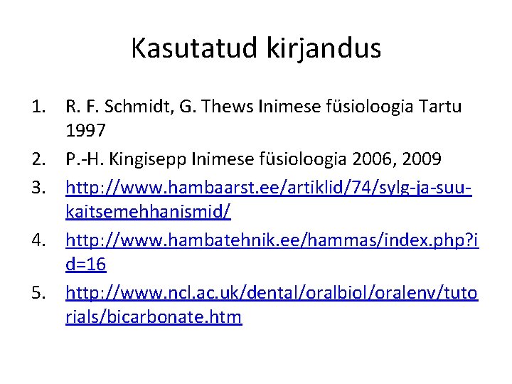 Kasutatud kirjandus 1. R. F. Schmidt, G. Thews Inimese füsioloogia Tartu 1997 2. P.