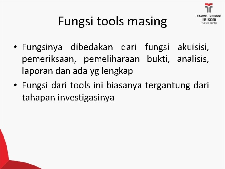 Fungsi tools masing • Fungsinya dibedakan dari fungsi akuisisi, pemeriksaan, pemeliharaan bukti, analisis, laporan