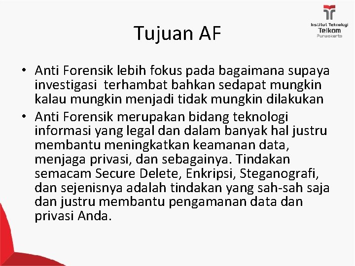 Tujuan AF • Anti Forensik lebih fokus pada bagaimana supaya investigasi terhambat bahkan sedapat