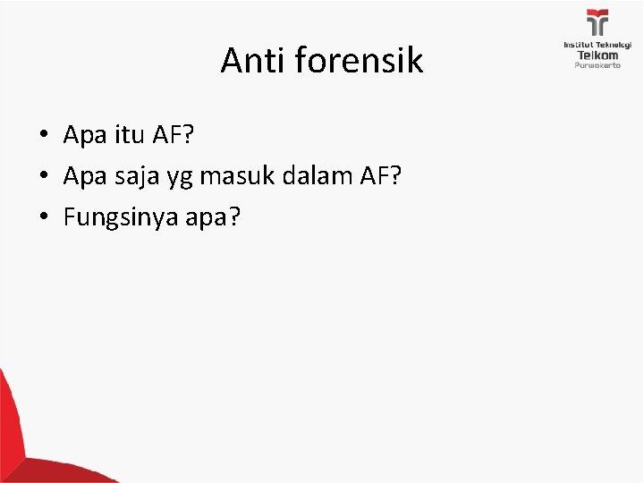 Anti forensik • Apa itu AF? • Apa saja yg masuk dalam AF? •