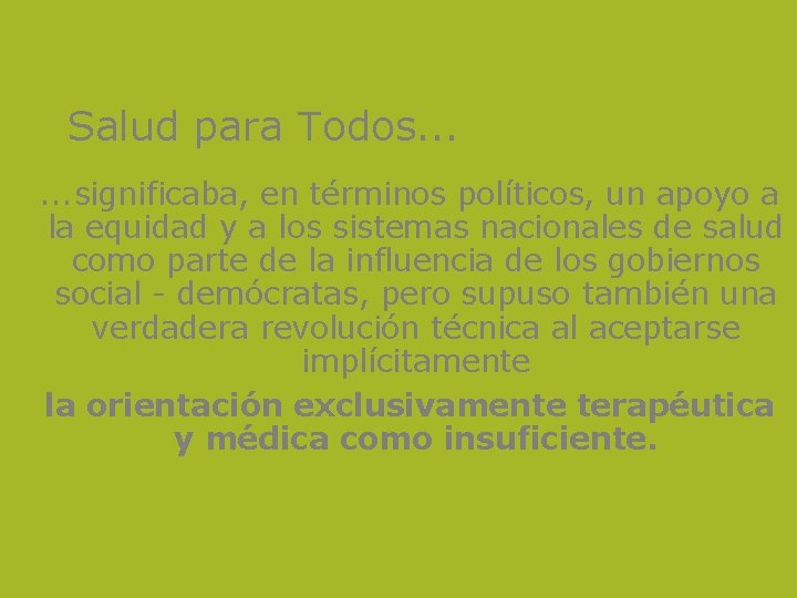 Salud para Todos. . . significaba, en términos políticos, un apoyo a la equidad