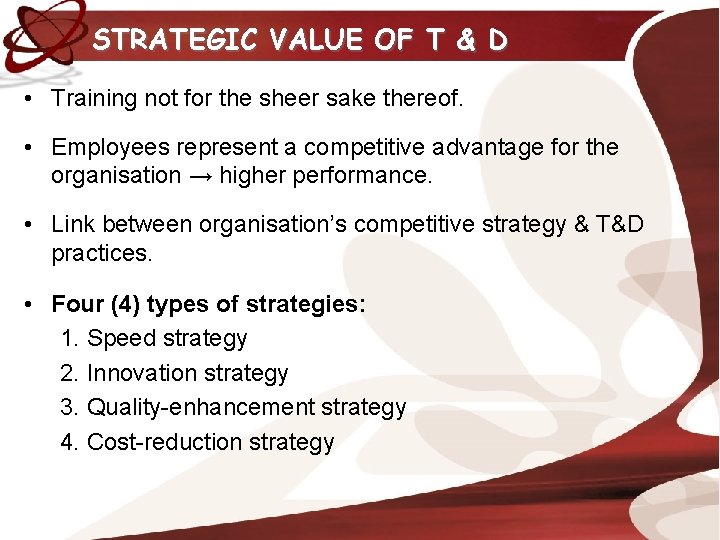 STRATEGIC VALUE OF T & D • Training not for the sheer sake thereof.