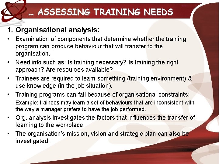 … ASSESSING TRAINING NEEDS 1. Organisational analysis: • Examination of components that determine whether