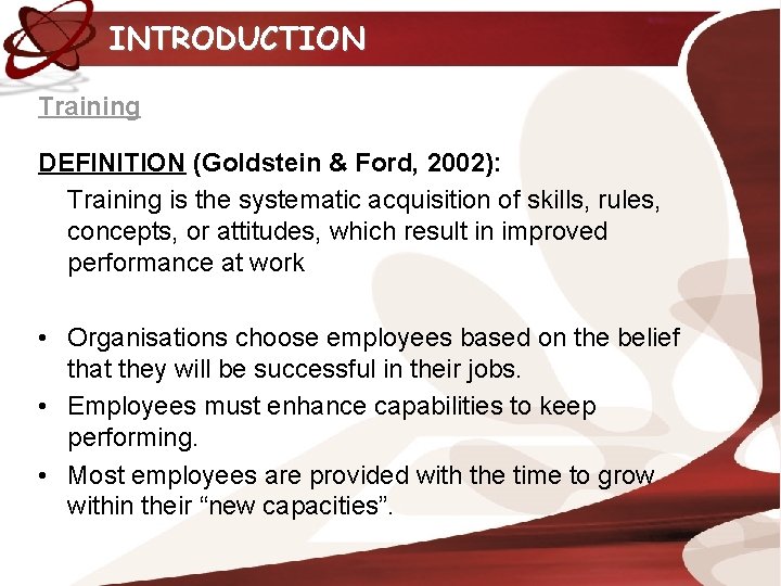 INTRODUCTION Training DEFINITION (Goldstein & Ford, 2002): Training is the systematic acquisition of skills,