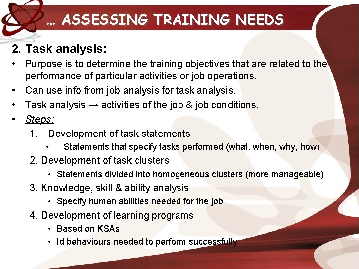 … ASSESSING TRAINING NEEDS 2. Task analysis: • Purpose is to determine the training