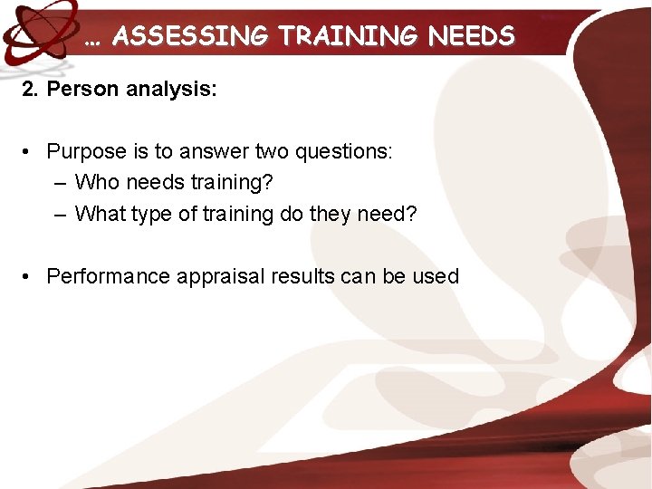 … ASSESSING TRAINING NEEDS 2. Person analysis: • Purpose is to answer two questions: