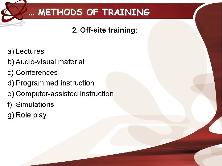 … METHODS OF TRAINING 2. Off-site training: a) Lectures b) Audio-visual material c) Conferences