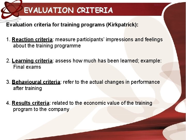 EVALUATION CRITERIA Evaluation criteria for training programs (Kirkpatrick): 1. Reaction criteria: measure participants’ impressions