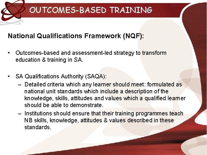 OUTCOMES-BASED TRAINING National Qualifications Framework (NQF): • Outcomes-based and assessment-led strategy to transform education