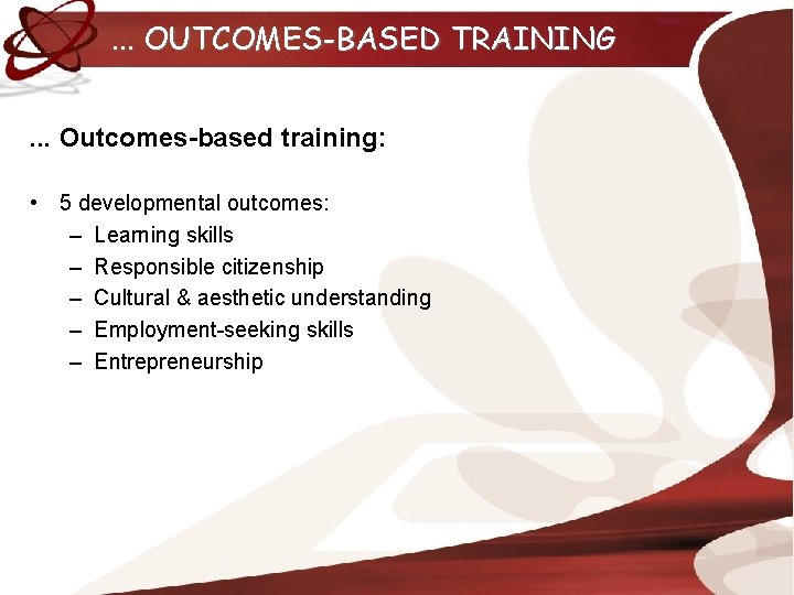 . . . OUTCOMES-BASED TRAINING. . . Outcomes-based training: • 5 developmental outcomes: –
