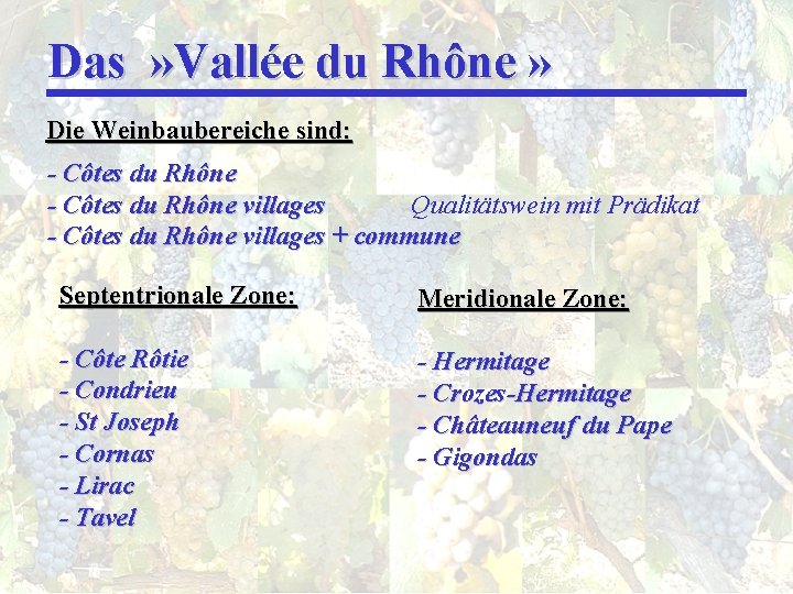 Das » Vallée du Rhône » Die Weinbaubereiche sind: - Côtes du Rhône villages