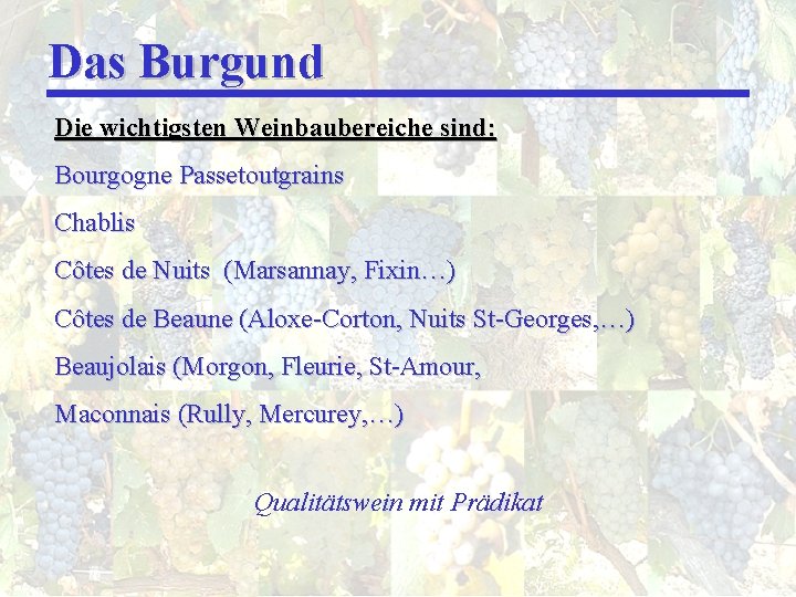 Das Burgund Die wichtigsten Weinbaubereiche sind: Bourgogne Passetoutgrains Chablis Côtes de Nuits (Marsannay, Fixin…)