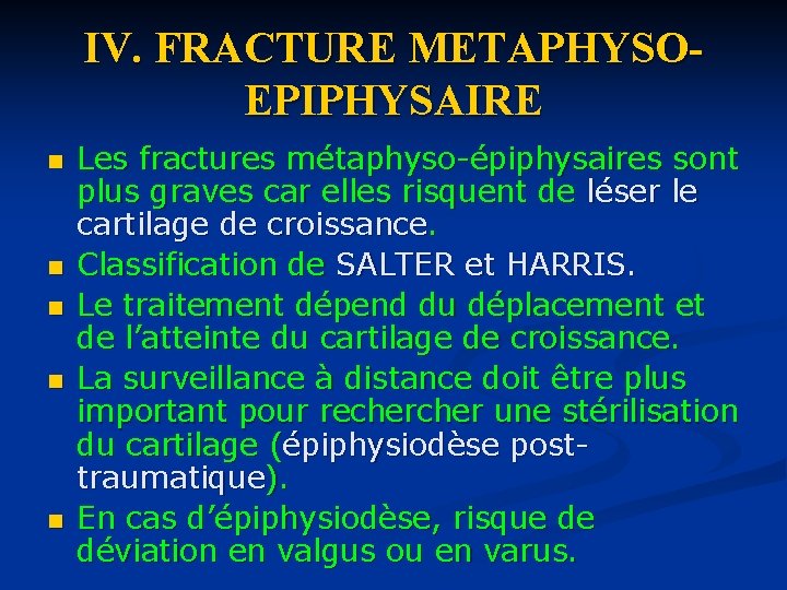 IV. FRACTURE METAPHYSOEPIPHYSAIRE n n n Les fractures métaphyso-épiphysaires sont plus graves car elles