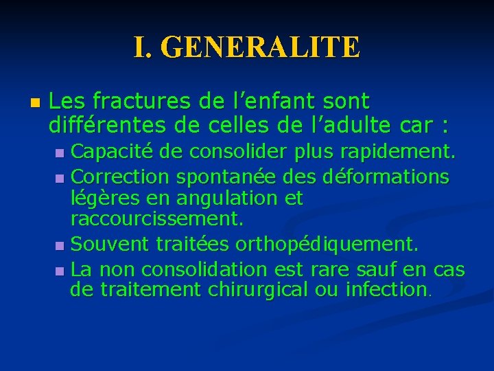 I. GENERALITE n Les fractures de l’enfant sont différentes de celles de l’adulte car