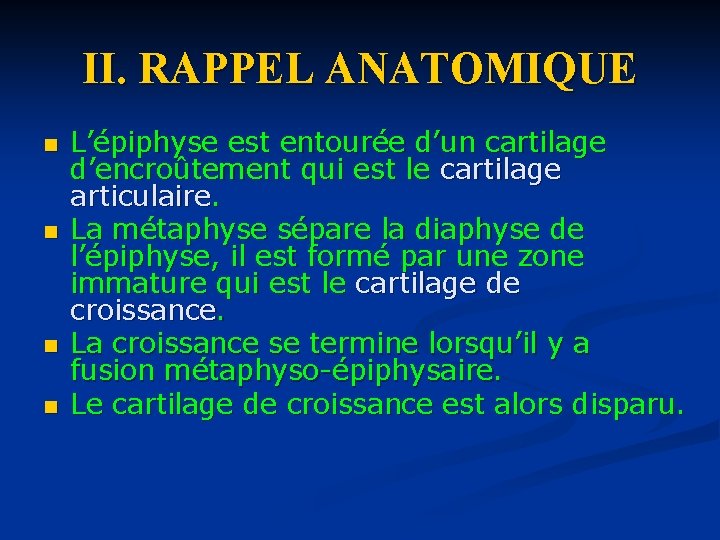 II. RAPPEL ANATOMIQUE n n L’épiphyse est entourée d’un cartilage d’encroûtement qui est le