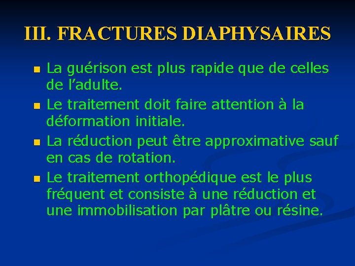 III. FRACTURES DIAPHYSAIRES n n La guérison est plus rapide que de celles de