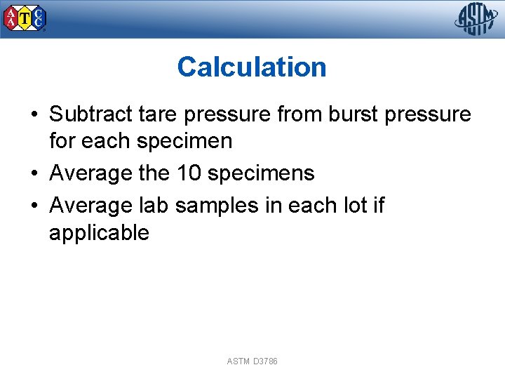 Calculation • Subtract tare pressure from burst pressure for each specimen • Average the