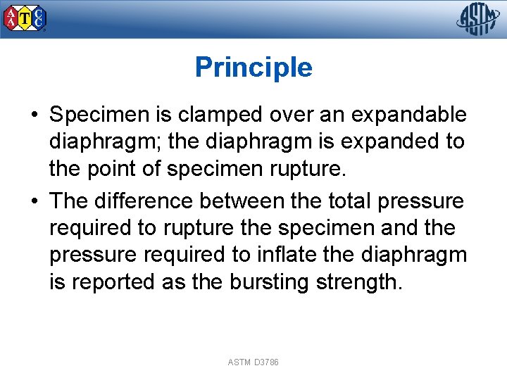 Principle • Specimen is clamped over an expandable diaphragm; the diaphragm is expanded to