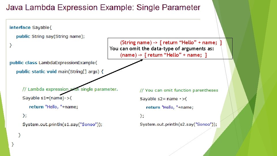 (String name) -> { return “Hello” + name; } You can omit the data-type