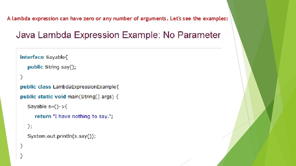 A lambda expression can have zero or any number of arguments. Let's see the