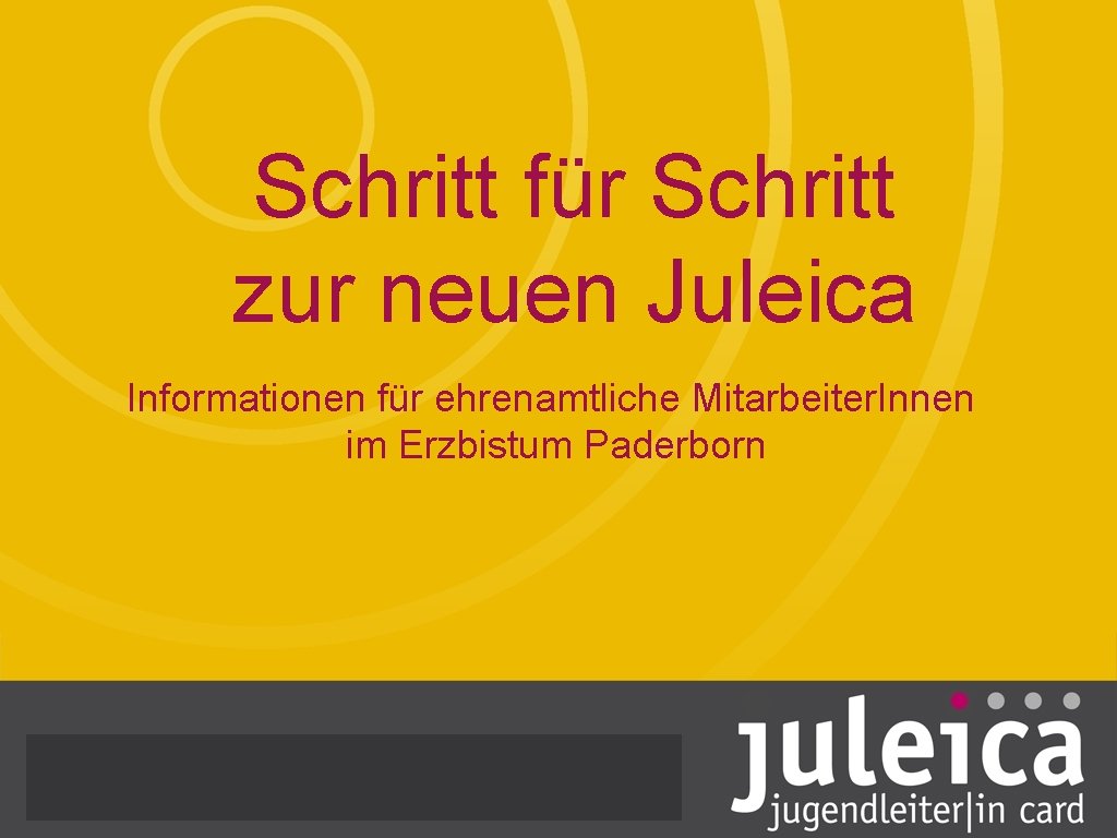 Schritt für Schritt zur neuen Juleica Informationen für ehrenamtliche Mitarbeiter. Innen im Erzbistum Paderborn