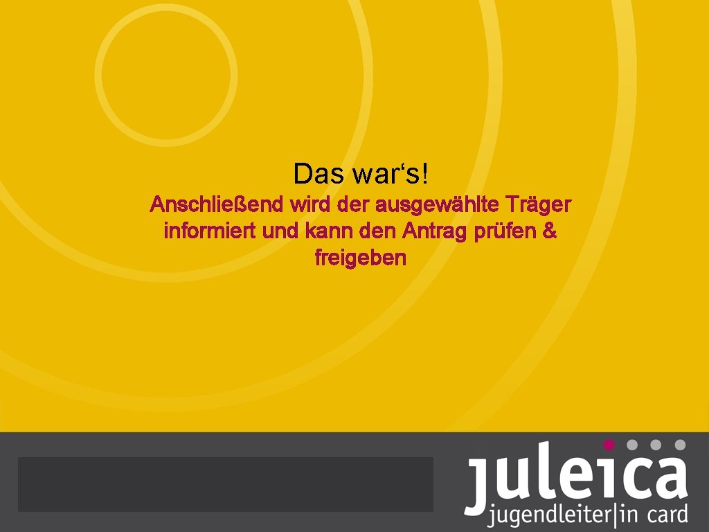 Das war‘s! Anschließend wird der ausgewählte Träger informiert und kann den Antrag prüfen &