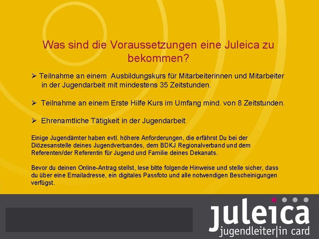 Was sind die Voraussetzungen eine Juleica zu bekommen? Ø Teilnahme an einem Ausbildungskurs für