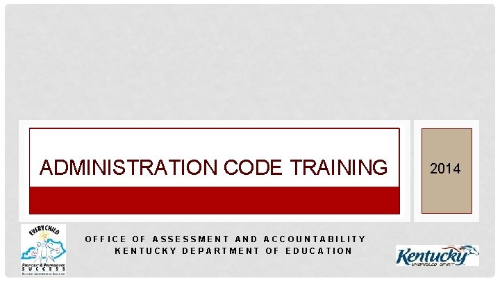 ADMINISTRATION CODE TRAINING OFFICE OF ASSESSMENT AND ACCOUNTABILITY KENTUCKY DEPARTMENT OF EDUCATION 2014 