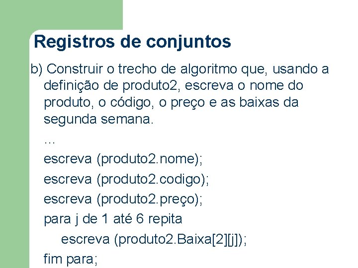 Registros de conjuntos b) Construir o trecho de algoritmo que, usando a definição de