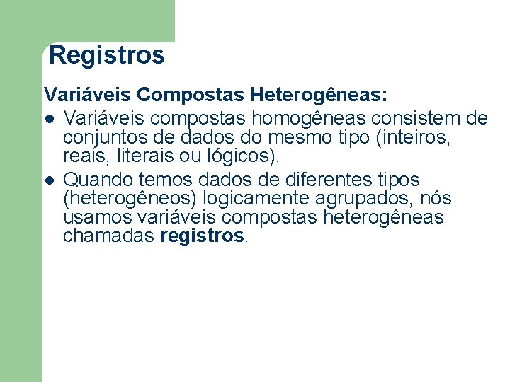Registros Variáveis Compostas Heterogêneas: l Variáveis compostas homogêneas consistem de conjuntos de dados do