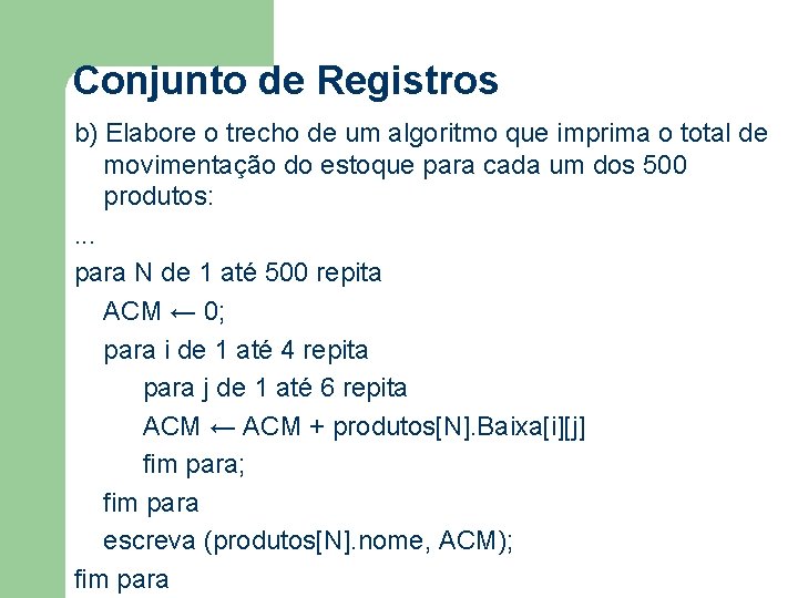 Conjunto de Registros b) Elabore o trecho de um algoritmo que imprima o total