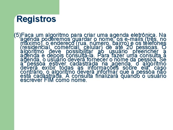 Registros (5)Faça um algoritmo para criar uma agenda eletrônica. Na agenda poderemos guardar o